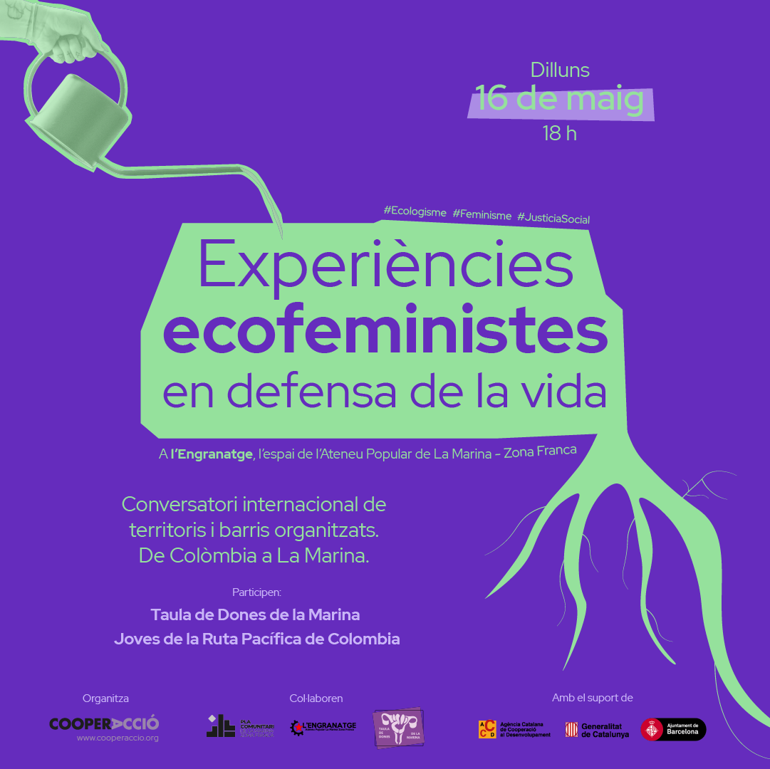 Experiències ecofeministes en defensa de la vida entre les joves de la Ruta Pacífica de Mujeres de Colòmbia i la Taula de Dones de La Marina de Barcelona. Será el 16 de maig, a les 18 hores, a l'Engranatge de l'Ateneu Popular de La Marina - Zona Franca.