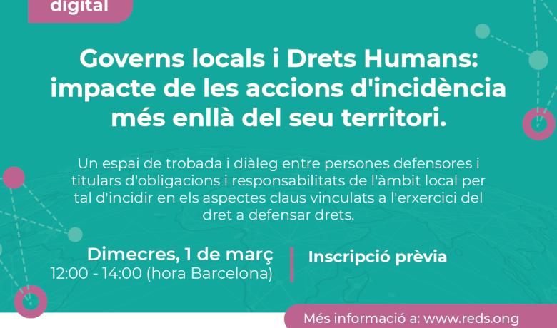 Governs locals i Drets Humans: impacte de les accions d'incidència més enllà del seu territori. Un espai d’intercanvi i diàleg amb l’objectiu de conversar sobre l’impacte i la planificació de les accions d’incidència en casos de greus violacions als DDHH.