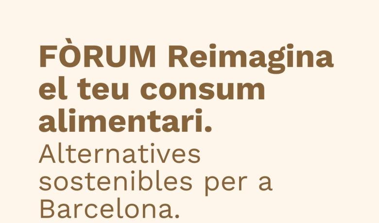 Cartell Fòrum “Reimagina el teu consum alimentari”