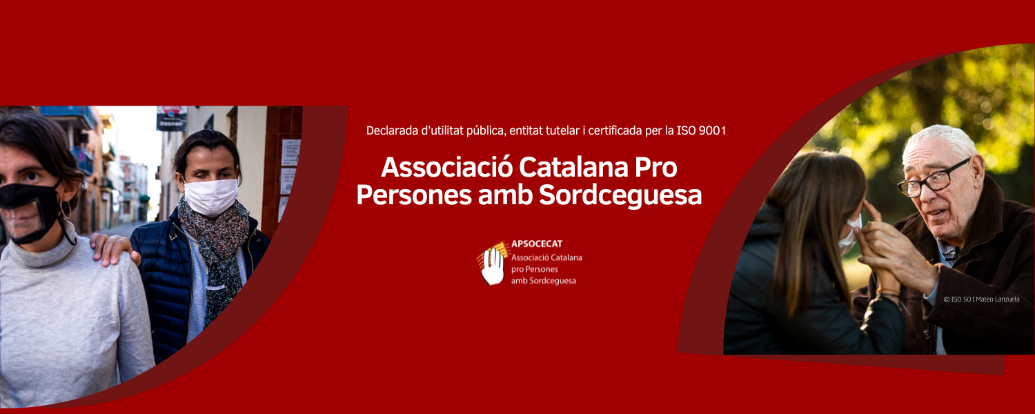 Associació Catalana Pro Persones amb Sordceguesa - APSOCECAT. Declarada d’utilitat pública, entitat tutelar i certificada per la ISO 9001